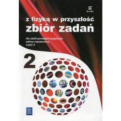 Fizyka Z fizyką w przyszłość LO 2 Zbiór zadań Zakres rozszerzony WSiP/ZAMKOR